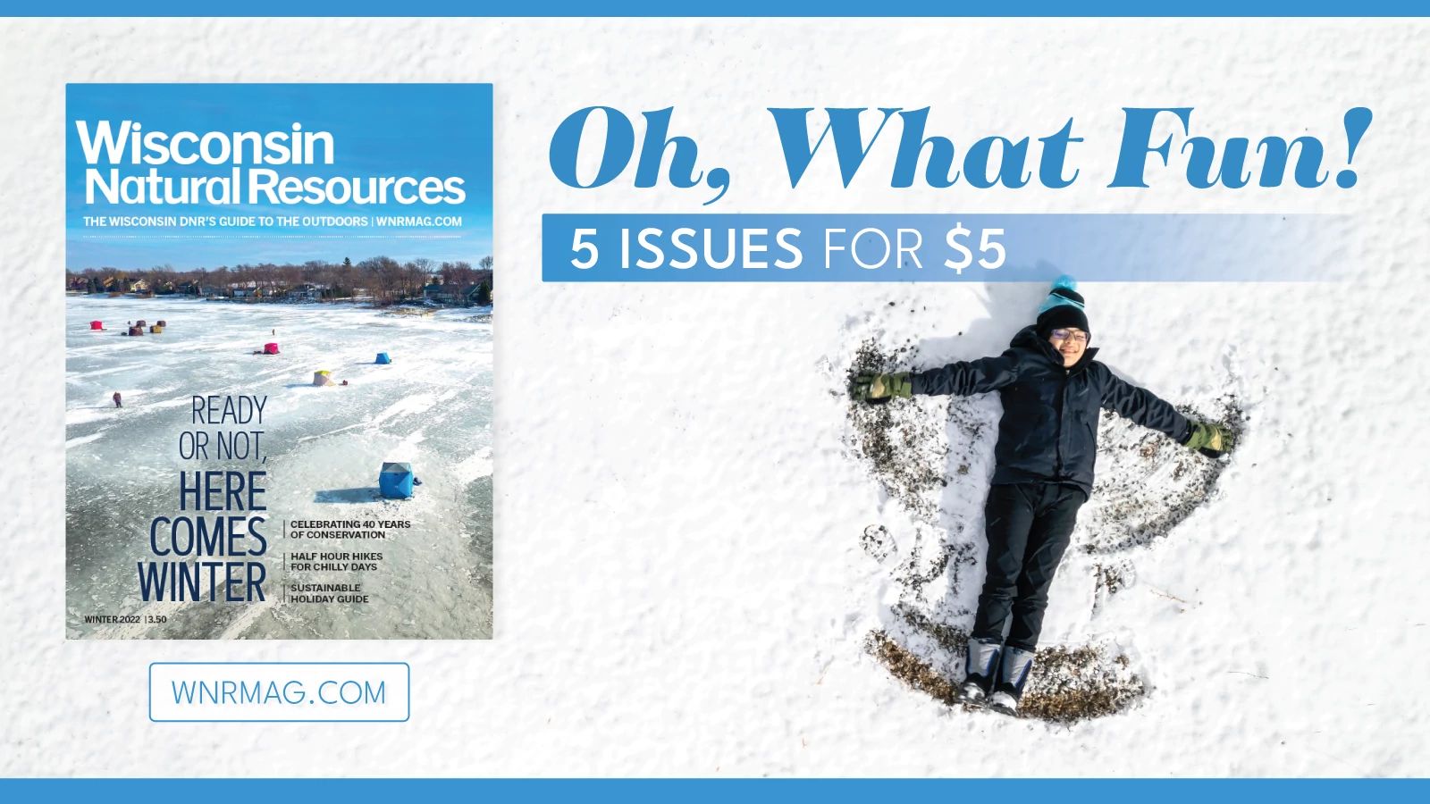 A promotional image for the Wisconsin Natural Resources magazine holiday promotion. Text on the graphic says Oh, What Fun 5 issues for $5. WNRMag.com. It also includes a boy making a snow angel.
